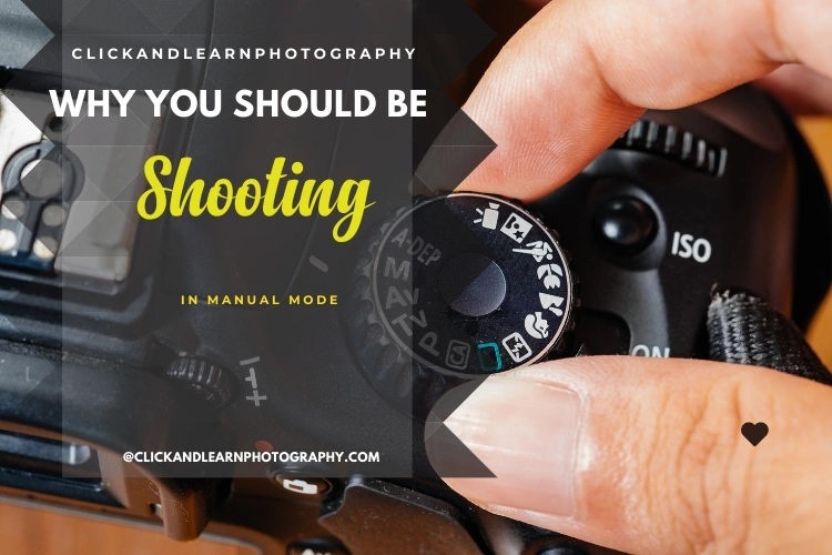 Why You Should be Shooting in Manual Mode